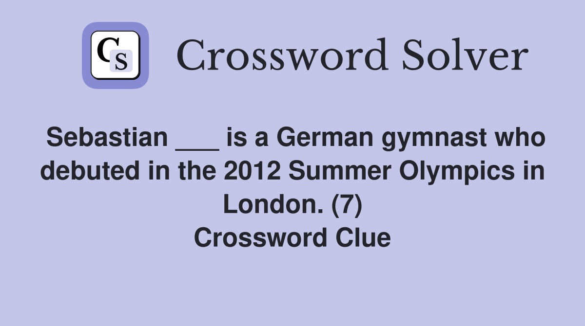 Sebastian ___ is a German gymnast who debuted in the 2012 Summer